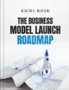 The Business Model Launch Roadmap
