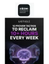 12 Proven Tactics to Reclaim 10+ Hours Every Week