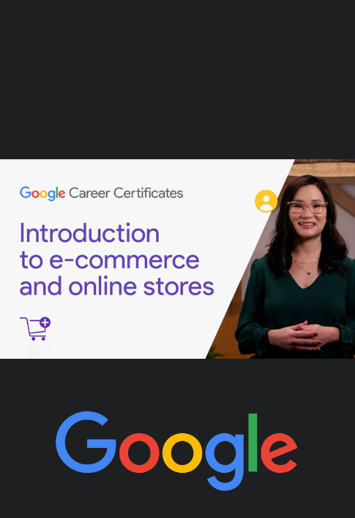Course 6: Make the Sale: Build, Launch, and Manage E-commerce Stores | Google Digital Marketing & E-commerce Certificate