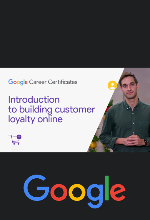 Course 7: Satisfaction Guaranteed: Develop Customer Loyalty Online | Google Digital Marketing & E-commerce Certificate
